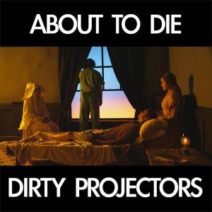 DIRTY PROJECTORS - ABOUT TO DIE, Vinyl