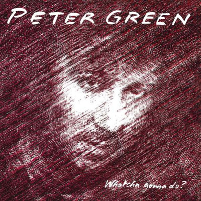 GREEN, PETER - WHATCHA GONNA DO?, CD