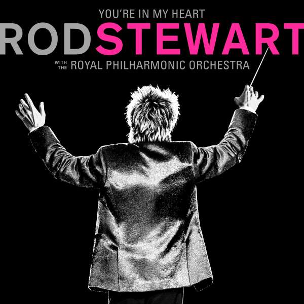 Rod Stewart, YOU\'RE IN MY HEART: ROD STEWART WITH THE ROYAL PHILHARMONIC ORCHESTRA, CD
