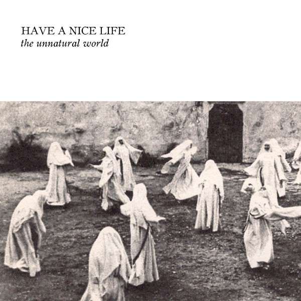 HAVE A NICE LIFE - UNNATURAL WORLD, Vinyl