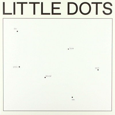 LITTLE DOTS - DO YOU KNOW HOW WE GOT HERE, Vinyl