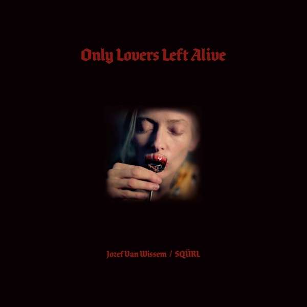 WISSEM, JOZEF VAN & SQURL - ONLY LOVERS LEFT ALIVE, CD
