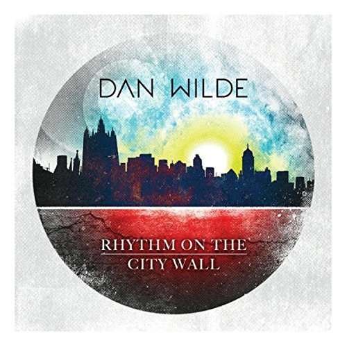 WILDE, DAN - RHYTHM ON THE CITY WALL, CD