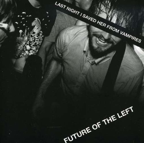 FUTURE OF THE LEFT - LAST NIGHT I SAVED HER FROM VAMPIRES, CD
