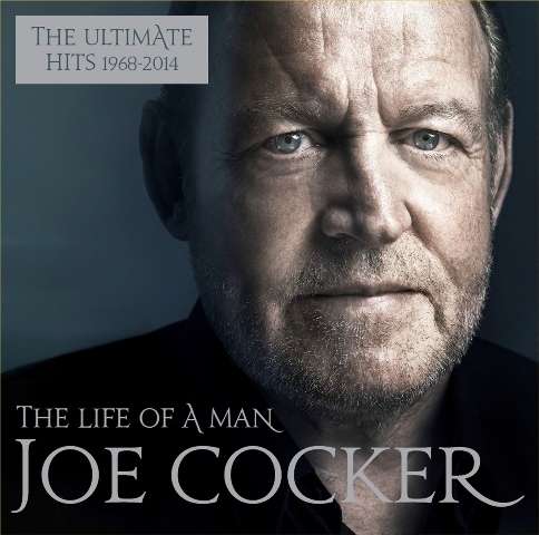 Joe Cocker, The Life Of A Man (The Ultimate Hits 1968-2013) (Deluxe Edition), CD