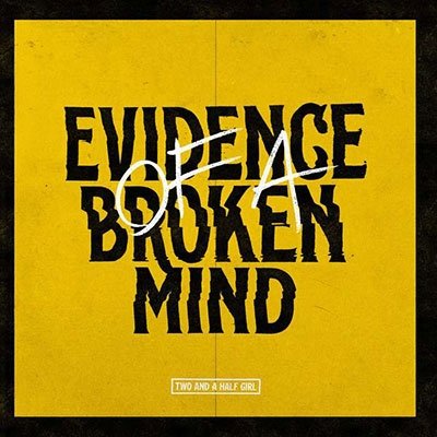 TWO AND A HALF GIRL - EVIDENCE OF A BROKEN MIND, Vinyl