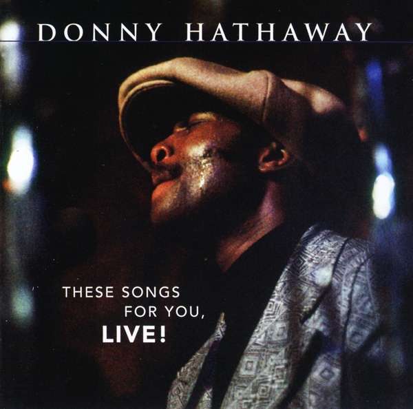 HATHAWAY, DONNY - THESE SONGS FOR YOU, LIVE!, CD