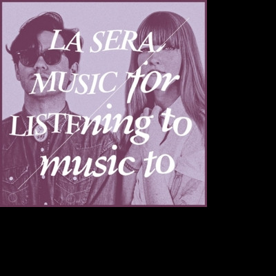 LA SERA - MUSIC FOR LISTENING TO MUSIC TO, Vinyl