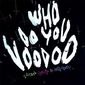 SATAN TAKES A HOLIDAY - WHO DO YOU VOODOO, CD