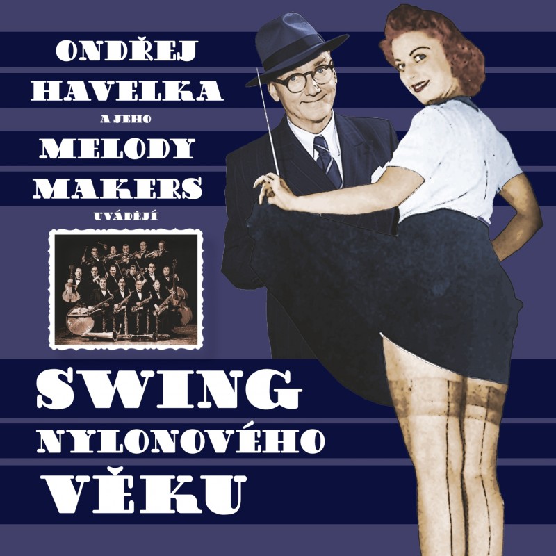 Ondřej Havelka, a jeho Melody Makers - Swing Nylonového Věku, CD