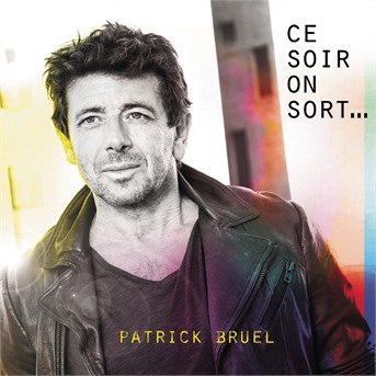 Bruel, Patrick - Ce Soir On Sort..., CD