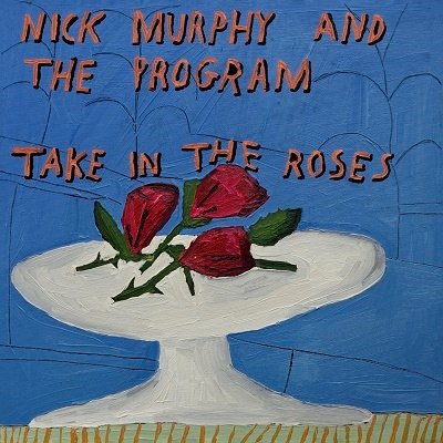 MURPHY, NICK & THE PROGRAM - TAKE IN THE ROSES, CD