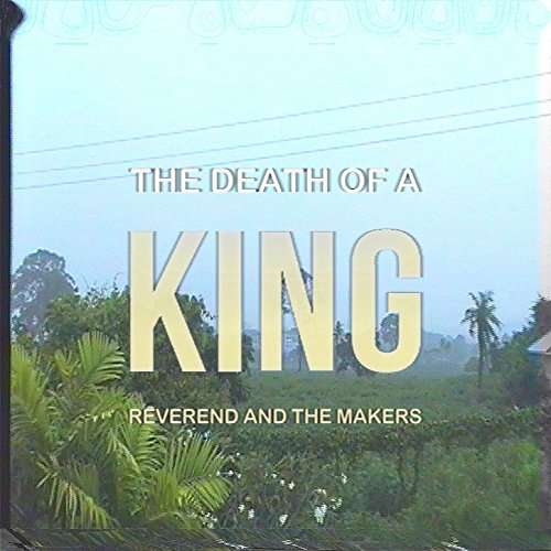 REVEREND AND THE MAKERS - DEATH OF A KING, Vinyl