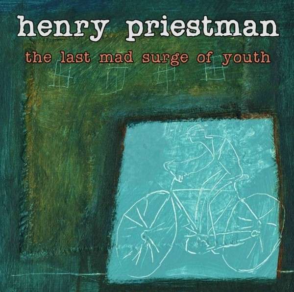 PRIESTMAN, HENRY - LAST MAD SURGE OF YOUTH, CD