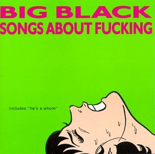 BIG BLACK - SONGS ABOUT FUCKING, Vinyl