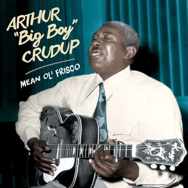 CRUDUP, ARTHUR -BIG BOY- - MEAN OL\' FRISCO, CD