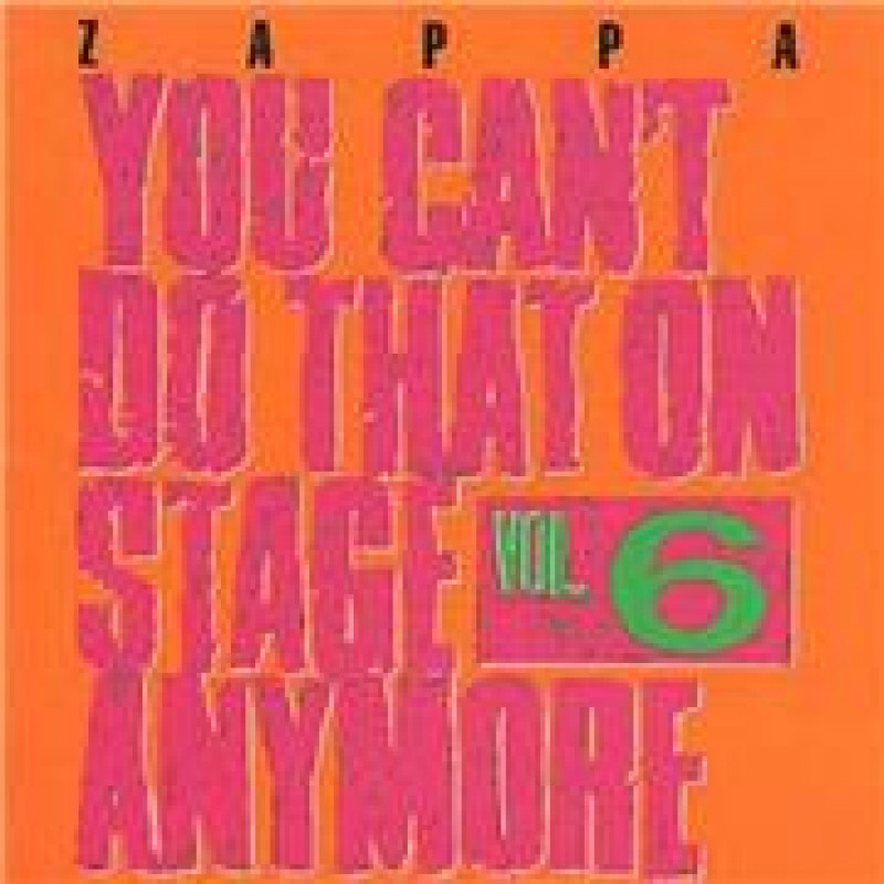 Frank Zappa, YOU CAN\'T DO THAT ON STAGE ANYMORE, VOL.6, CD