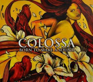 COLOSSA - BORN TO MAKE A SOUND, CD
