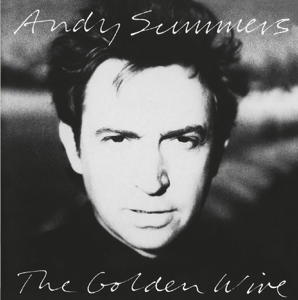 SUMMERS, ANDY - GOLDEN WIRE, CD