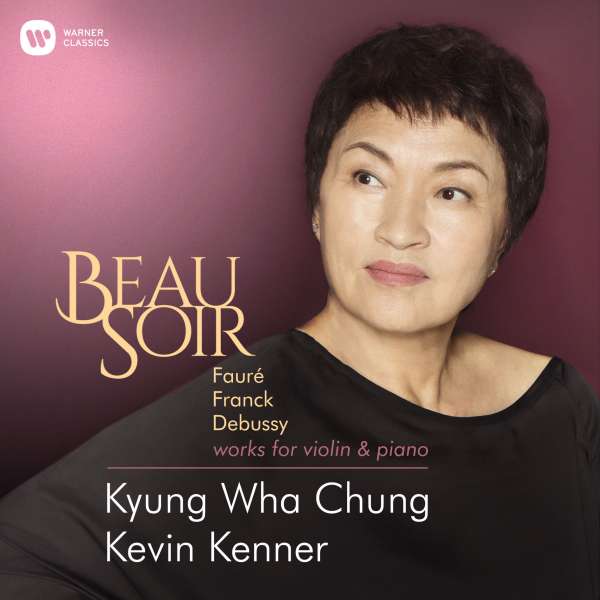 CHUNG/KENNER - BEAU SOIR (DEBUSSY: SONATA FOR VIOLIN & PIANO IN G MINOR, L148 FAURE: VIOLIN SONATA NO.1 IN A MAJOR OP.13, FRANCK: SONATA IN A MAJOR), CD