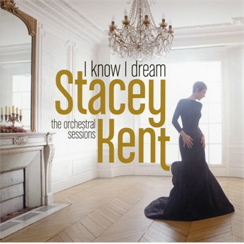 KENT, STACEY - I Know I Dream : The Orchestral Sessions, CD