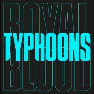 ROYAL BLOOD - TYPHOONS, Vinyl