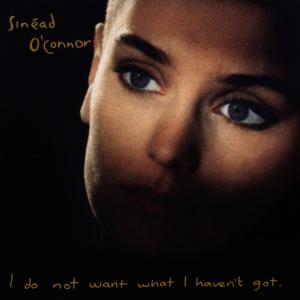 O\'CONNOR, SINEAD - I DO NOT WANT WHAT I HAVEN\'T GOT, CD