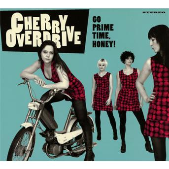 CHERRY OVERDRIVE - GO PRIME TIME HONEY!, CD