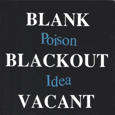 POISON IDEA - BLANK...BLACKOUT...VACANT, Vinyl