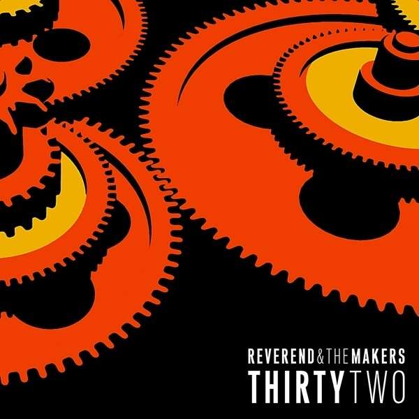 REVEREND AND THE MAKERS - THIRTYTWO, Vinyl