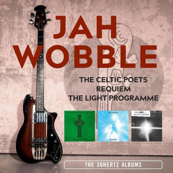 JAH WOBBLE - CELTIC POETS/ REQUIEM/ LIGHT PROGRAMME: THE 30 HERTZ ALBUMS, CD