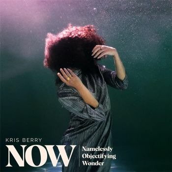 BERRY, KRIS - NOW (NAMELESSLY OBJECTIFYING WONDER), CD