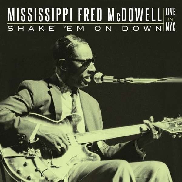 MCDOWELL, FRED -MISSISSIPPI- - SHAKE \'EM ON DOWN: LIVE IN NYC, CD