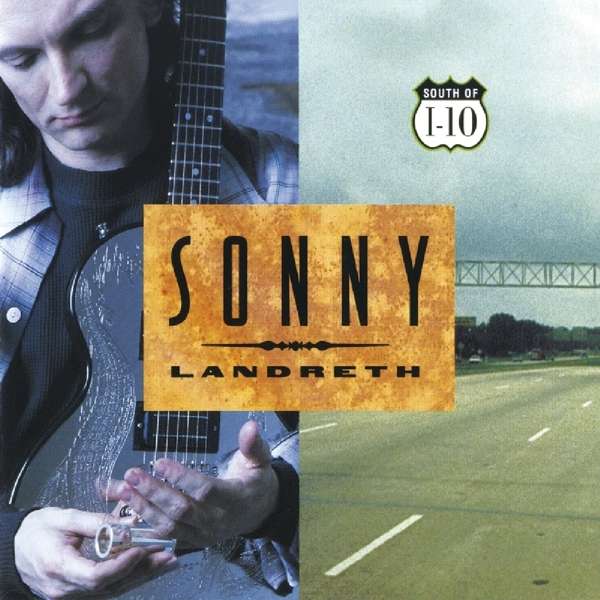 LANDRETH, SONNY - SOUTH OF I-10, CD