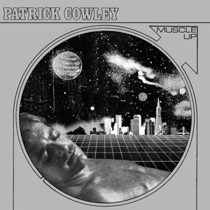 COWLEY, PATRICK - MUSCLE UP, Vinyl